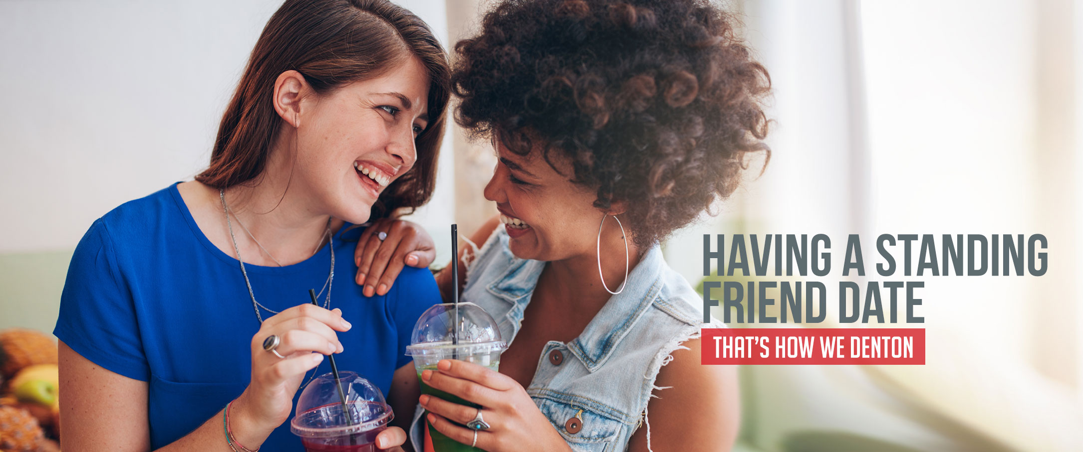 Two women friends enjoying a frozen drink together. Type: Having a Standing Friend Date. That's How We Denton.